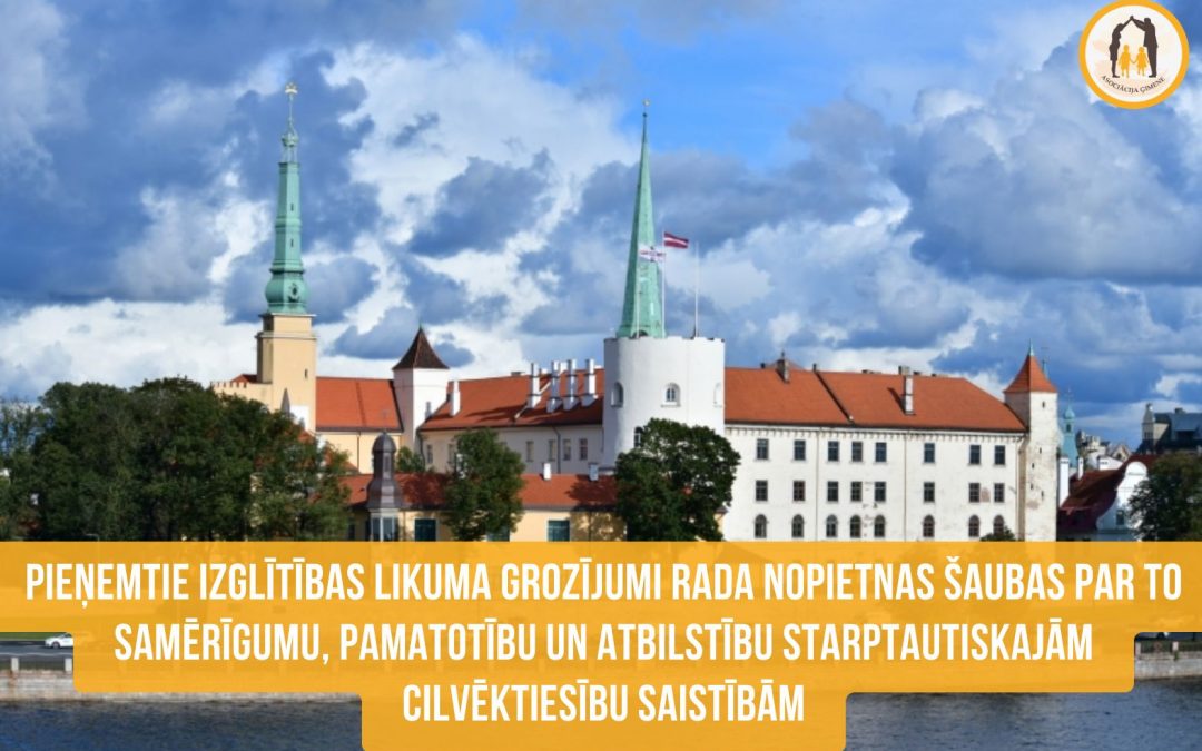 Pieņemtie Izglītības likuma grozījumi rada nopietnas šaubas par to samērīgumu, pamatotību un atbilstību starptautiskajām cilvēktiesību saistībām