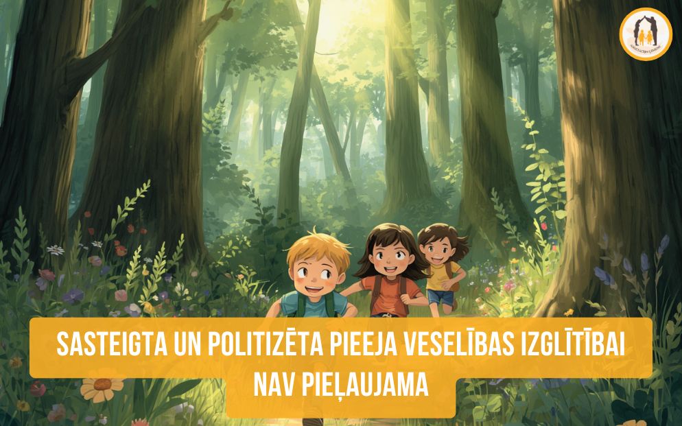 Sasteigta un politizēta pieeja veselības izglītībai nav pieļaujama